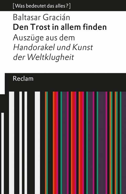 Den Trost in allem finden. Ausz&uuml;ge aus dem &raquo;Handorakel und Kunst der Weltklugheit&laquo; - Baltasar Graci&aacute;n