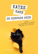 Katze kann so einfach sein -  Hanna Bauer