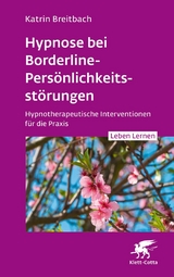 Hypnose bei Borderline-Persönlichkeitsstörungen (Leben Lernen, Bd. 340) - Katrin Breitbach