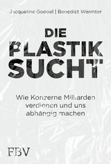 Die Plastiksucht -  Jacqueline Goebel,  Benedict Wermter