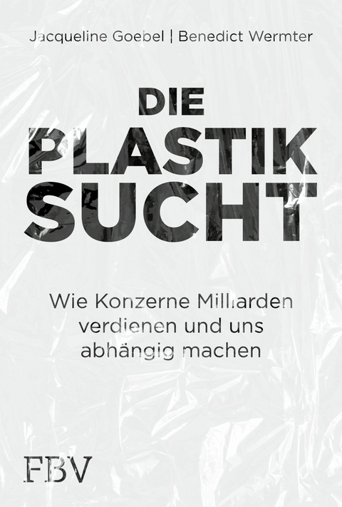 Die Plastiksucht -  Jacqueline Goebel,  Benedict Wermter
