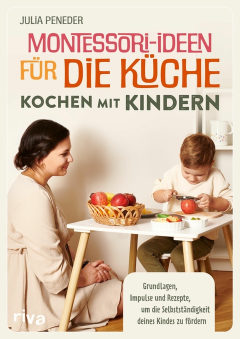 Montessori-Ideen f&uuml;r die K&uuml;che - Kochen mit Kindern -  Julia Peneder
