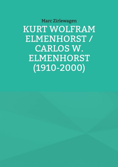 Kurt Wolfram Elmenhorst / Carlos W. Elmenhorst (1910-2000) -  Marc Zirlewagen