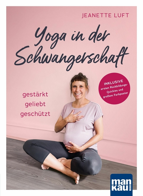 Yoga in der Schwangerschaft. Gest&auml;rkt - geliebt - gesch&uuml;tzt - Jeanette Luft