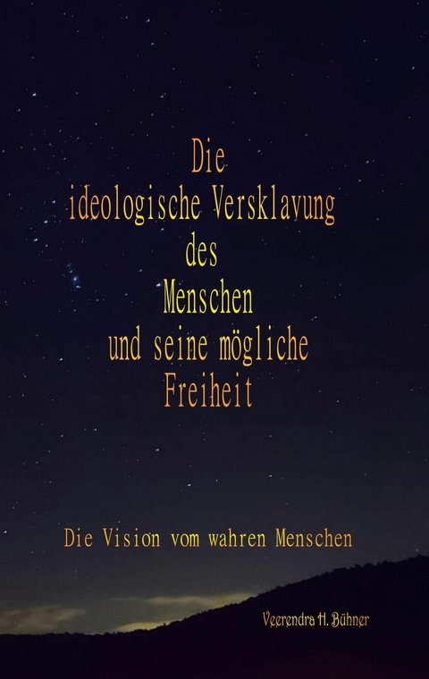 Die ideologische Versklavung des Menschen und seine m&ouml;gliche Freiheit - Veerendra H. B&uuml;hner