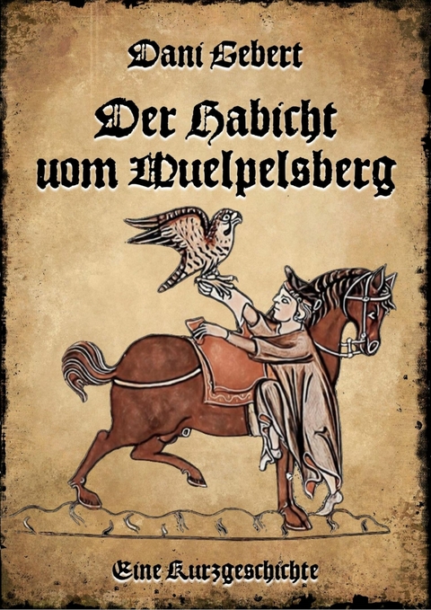 Der Habicht vom W&uuml;lpelsberg - Dani Gebert