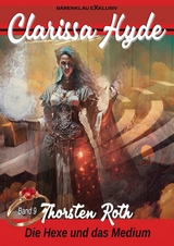 Clarissa Hyde: Band 9 &ndash; Die Hexe und das Medium - Thorsten Roth