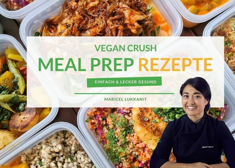 Vegan Crush Meal Prep Rezepte -  Maricel Lukkanit