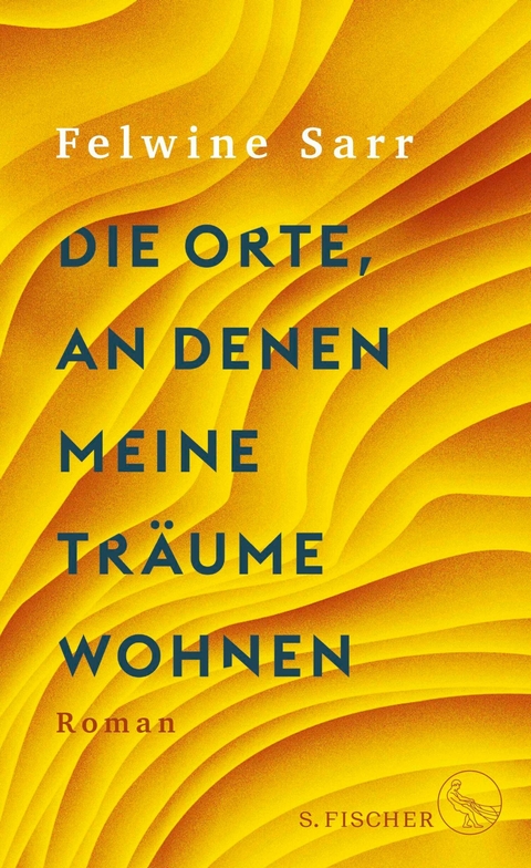 Die Orte, an denen meine Tr&auml;ume wohnen - Felwine Sarr