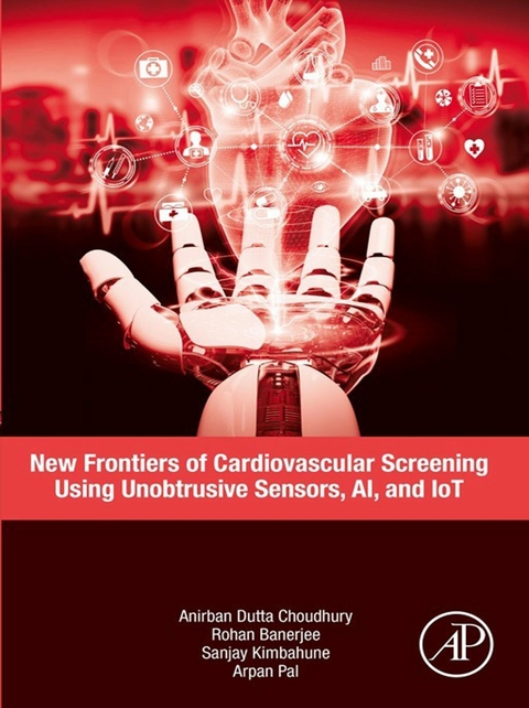 New Frontiers of Cardiovascular Screening using Unobtrusive Sensors, AI, and IoT -  Rohan Banerjee,  Anirban Dutta Choudhury,  Sanjay Kimbahune,  Arpan Pal