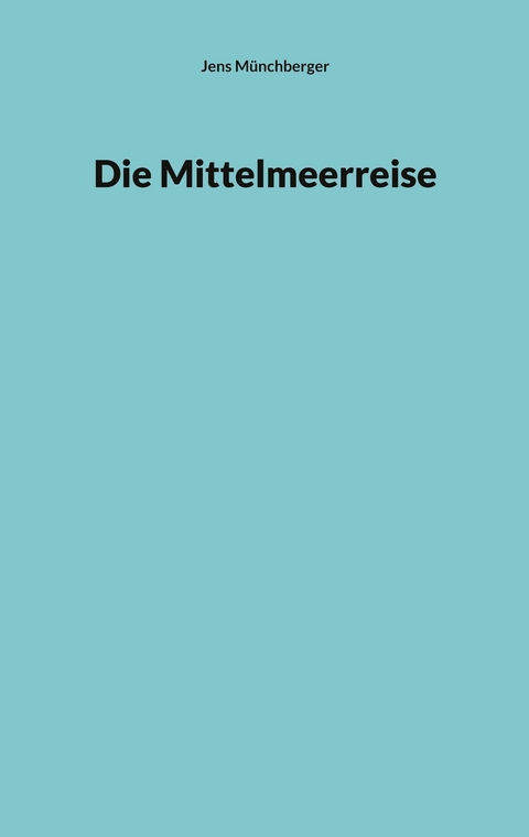 Die Mittelmeerreise - Jens M&uuml;nchberger