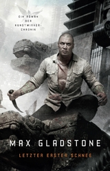 Letzter Erster Schnee - Ein Roman der Kunstwirker-Chronik - Max Gladstone