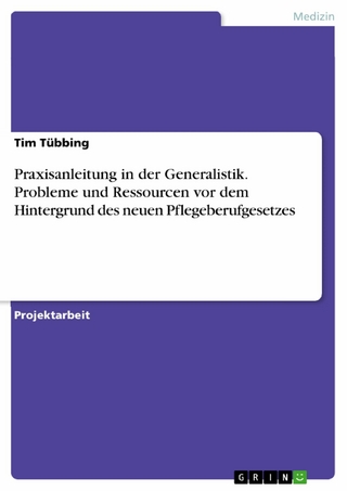 Praxisanleitung in der Generalistik. Probleme und Ressourcen vor dem Hintergrund des neuen Pflegeberufgesetzes