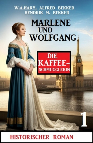 Marlene und Wolfgang: Die Kaffeeschmugglerin 1: Historischer Roman