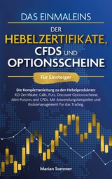 Das Einmaleins der Hebelzertifikate, CFDs und Optionsscheine für Einsteiger - Marian Sommer