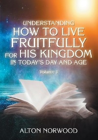Understanding How to Live Fruitfully for His Kingdom in Today's Day and Age