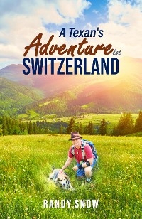 A Texan's Adventure in Switzerland - Randy Snow