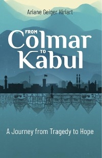 From Colmar to Kabul - Ariane Geiger Hiriart