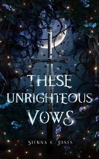 These Unrighteous Vows - Sienna C Jones
