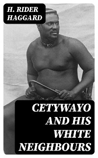 Cetywayo and his White Neighbours