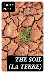 The Soil (La terre) - &Eacute;mile Zola