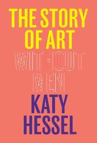 The Story of Art Without Men - Katy Hessel