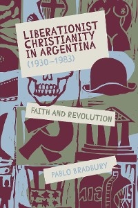 Liberationist Christianity in Argentina (1930-1983) -  Pablo Bradbury