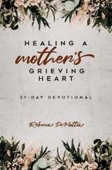 Healing a Mother's Grieving Heart - Rebecca DeMattia