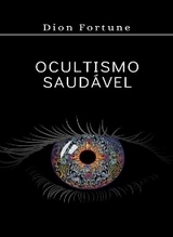 Ocultismo saud&aacute;vel (traduzido) - Violet M. Firth (Dion Fortune)