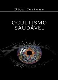 Ocultismo saud&aacute;vel (traduzido) - Violet M. Firth (Dion Fortune)