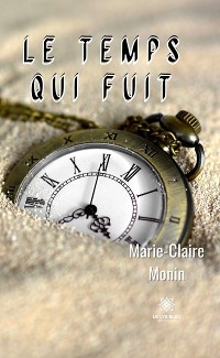 Le temps qui fuit - Marie-Claire Monin