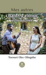 Mes autres chants d&rsquo;amour et la dulcin&eacute;e - Noemet Oko-Olingoba