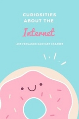 Curiosities about the Internet - Luis Fernando Narvaez Cazares
