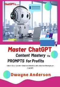 Master ChatGPT - Content Mastery Via Prompt for Profits