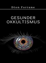 Gesunder Okkultismus (&uuml;bersetzt) - Violet M. Firth (Dion Fortune)