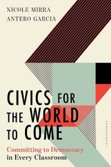 Civics for the World to Come - Nicole Mirra, Antero Garcia