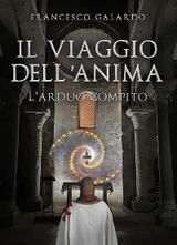 Il viaggio dell'anima. L'arduo compito - Francesco Galardo