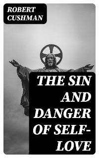 The Sin and Danger of Self-Love