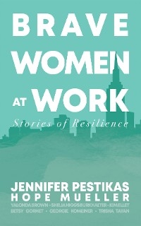 Brave Women at Work - Hope Mueller, Jennifer Pestikas