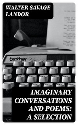 Imaginary Conversations and Poems: A Selection - Walter Savage Landor