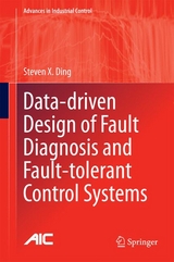 Data-driven Design of Fault Diagnosis and Fault-tolerant Control Systems - Steven X. Ding