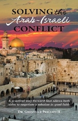 Solving the Arab-Israeli Conflict - Dr. Grenville Phillips II