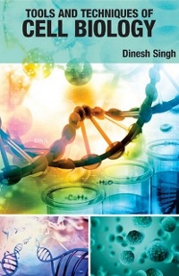 Tools And Techniques Of Cell Biology -  Dinesh Singh