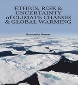 Ethics, Risk and Uncertainty of Climate Change and Global Warming -  Ramender Kumar
