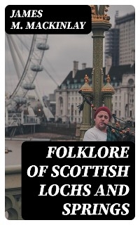 Folklore of Scottish Lochs and Springs