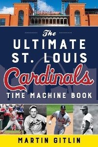 Ultimate St. Louis Cardinals Time Machine Book -  Martin Gitlin