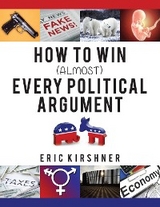How To Win (Almost) Every Political Argument - Eric Kirshner