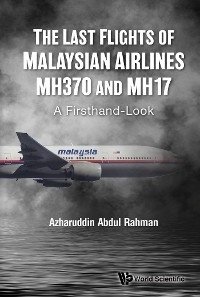 LAST FLIGHTS OF MALAYSIAN AIRLINES MH370 AND MH17, THE