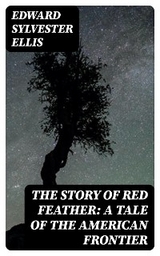 The Story of Red Feather: A Tale of the American Frontier - Edward Sylvester Ellis