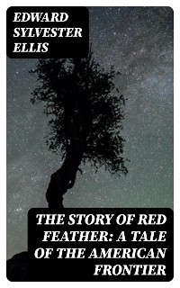 The Story of Red Feather: A Tale of the American Frontier - Edward Sylvester Ellis